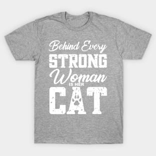 Behind Every Strong Woman Is Her Cat, Cat Quote, Cat Mom, Strong Woman Quote, Funny Cat Quote T-Shirt